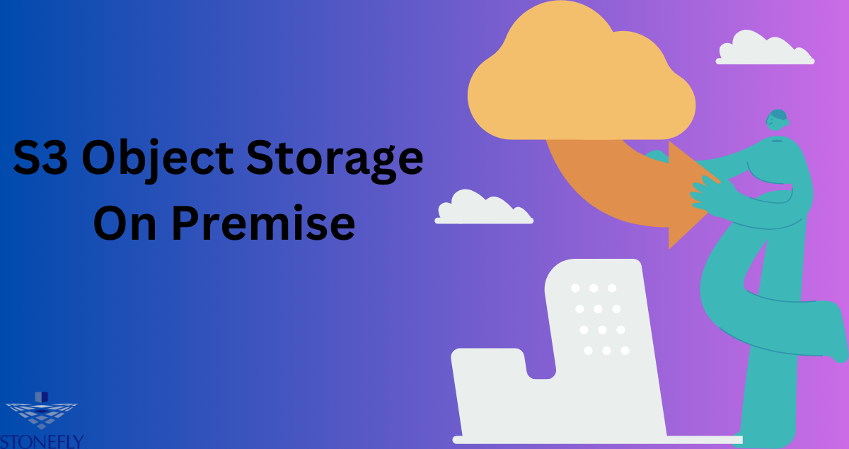 S3 Object Storage On Premise: Data Saving is No More Worry - StoneFly Blog