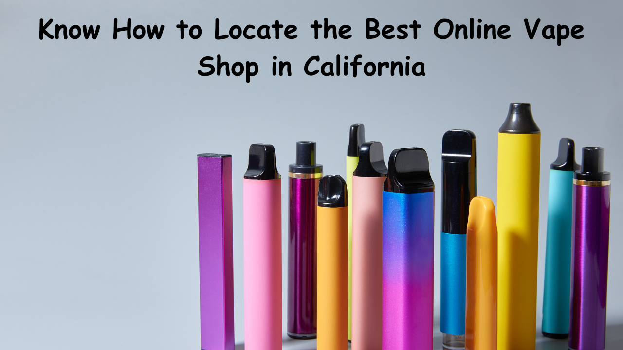 Discover How to Find the Best Online Vape Shop in California