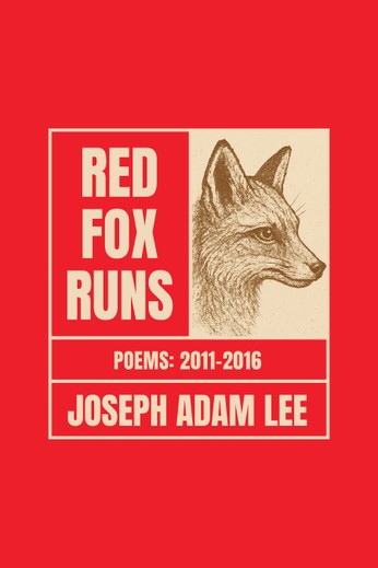 Red Foxs Runs. A poetry collection by Joseph Adam Lee.